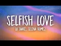 Download Lagu DJ Snake, Selena Gomez - Selfish Love (Lyrics)
