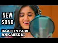 Download Lagu New Song - Baatein Kuch Ankahee Si | Ep 1