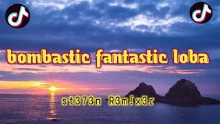 Download DJ BOMBASTIC FANTASTIC LOBA 🎶FULL BASS VIRAL TIKTOK JEDAG JEDUG🎵 ( STEFEND REMIXER ) MP3