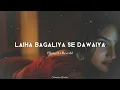 Download Lagu Laiha Bagaliya Se Dawaiya - (slowed reverb) Bhojpuri song