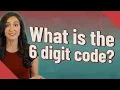 What is the 6 digit code