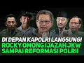 Lagu DI DEPAN KAPOLRI LANGSUNG! ROCKY OMONG IJAZAH JKW SAMPAI REFORMASI POLRI!