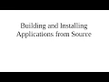 Building and Installing Applications from Source