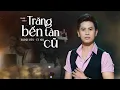 Download Lagu Trăng Tàn Bến Cũ  - Nguyễn Thành Viên - Út Nhị  [ MV Official ]