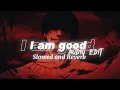 Download Lagu I am Good - Audio Edit ( slowed and reverb) @quitezyaudios