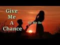 Download Lagu GIVE ME A CHANCE (Lyrics)= Ric Segreto