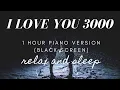 Lagu BLACK SCREEN | I LOVE YOU 3000 PIANO - 1 Hour Piano For Sleep and Relax