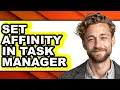 How to Set Affinity in Task Manager only Way