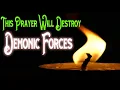 This Prayer will Change your Life Demonic Warfare Prayer