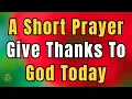 Morning Prayer to Start Your Day with God Give Thanks to God Today