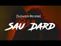 Lagu Sau Dard Lofi | Jaan- E- Man | Sonu Nigam | Sau Dard Song | #sonunigam #jaaneman #slowedandreverb