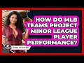 How Do MLB Teams Project Minor League Player Performance - Baseball Statistics Vault
