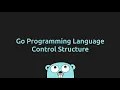 Control Structure and Operators in Go