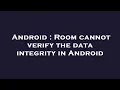 Android Room cannot verify the data integrity in Android