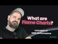 Reading Flame Charts for Web Performance