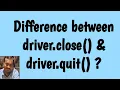 Selenium Interview Questions - 4 What is difference between driver clse driver quit