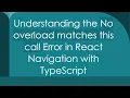 Understanding the No overload matches this call Error in React Navigation with TypeScript
