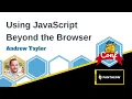 Using JavaScript Beyond the Browser