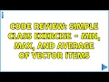 Code Review Simple class exercise - min max and average of vector items 4 Solutions