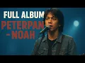 Download Lagu PETERPAN - NOAH FULL ALBUM TANPA IKLAN 