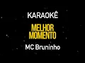 Melhor Momento - MC Bruninho (Karaokê Version)