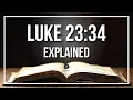 LUKE 23 34 EXPLAINED - What Does The Bible Verse LUKE 23 34 KJV REALLY Mean