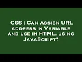 CSS Can Assign URL address in Variable and use in HTML using JavaScript