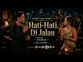 Hati - Hati Di Jalan - Tulus || Smooth Jazz Ballad Cover (Duet Version)