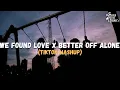 Download Lagu We Found Love x Better Off Alone (TikTok Mashup)