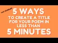5 WAYS to CREATE a TITLE for your Poem in LESS THAN 5 minutes Gawa ni Kahel