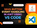 JAVA BUTTON EVENT HANDLING IN AWT USING VS CODE