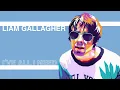 Liam Gallagher - I’ve All I Need