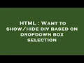 HTML Want to div based on dropdown box selection