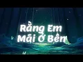 Download Lagu Rằng Em Mãi Ở Bên ( Remix Lyrics ) - Bích Phương | Anh đưa em đến nơi xa xôi tận cuối trời