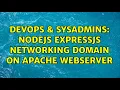 DevOps SysAdmins NodeJS ExpressJS Networking Domain on Apache WebServer