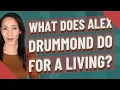 What does Alex Drummond do for a living