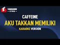 Download Lagu Caffeine - Aku Takkan Memiliki (Karaoke)