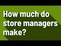 How much do store managers make