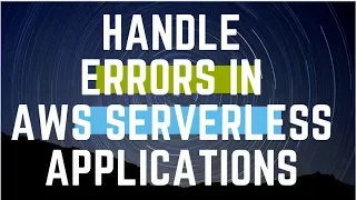 HOW TO HANDLE ERRORS IN AWS SERVERLESS APPLICATIONS