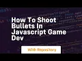 How to shoot bullets in javascript game dev