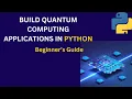 Develop a Quantum Computing Applications in Python A Beginner s Guide