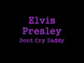 Dont Cry Daddy Elvis Presley With Lyrics