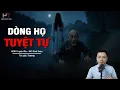 Lagu Đọc Truyện Ma: DÒNG HỌ TUYỆT TỰ - Nghiệp Chướng Hiến Tế Mạng Vợ Con Cho Quỷ Thần MC Đình Soạn Kể