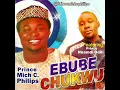Download Lagu EBUBE CHUKWU FULL ALBUM (Non Stop) - Prince Mich C. Philips