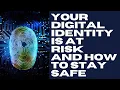 Your digital identity is at risk and how to stay safe