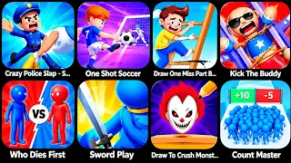 CrazyPoliceS,OneShotSoccer,DrawOneMiss,KickTheBuddy,WhoDiesFirst,SwordPlay,DrawToCrushM,CountMaster
