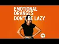 Emotional Oranges - Don't Be Lazy (Audio)