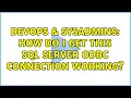 DevOps SysAdmins How do I get this SQL Server ODBC Connection working 11 Solutions