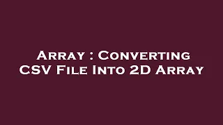 Array Converting CSV File Into 2D Array