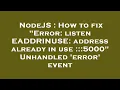 NodeJS How to fix Error listen EADDRINUSE address already in use 5000 Unhandled error eve
